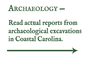 Read actual reports from archaeological excavations in Coastal Carolina.